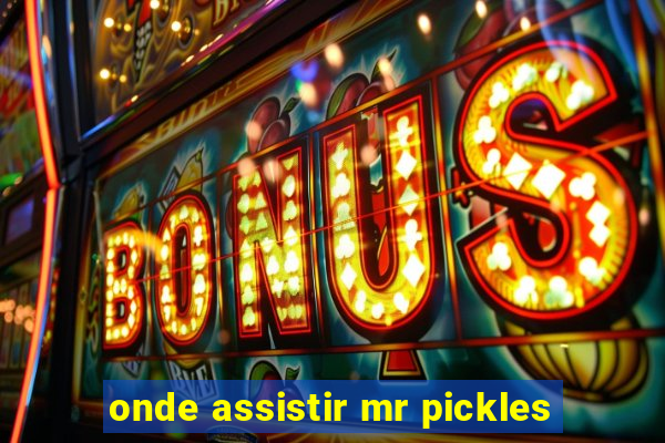 onde assistir mr pickles